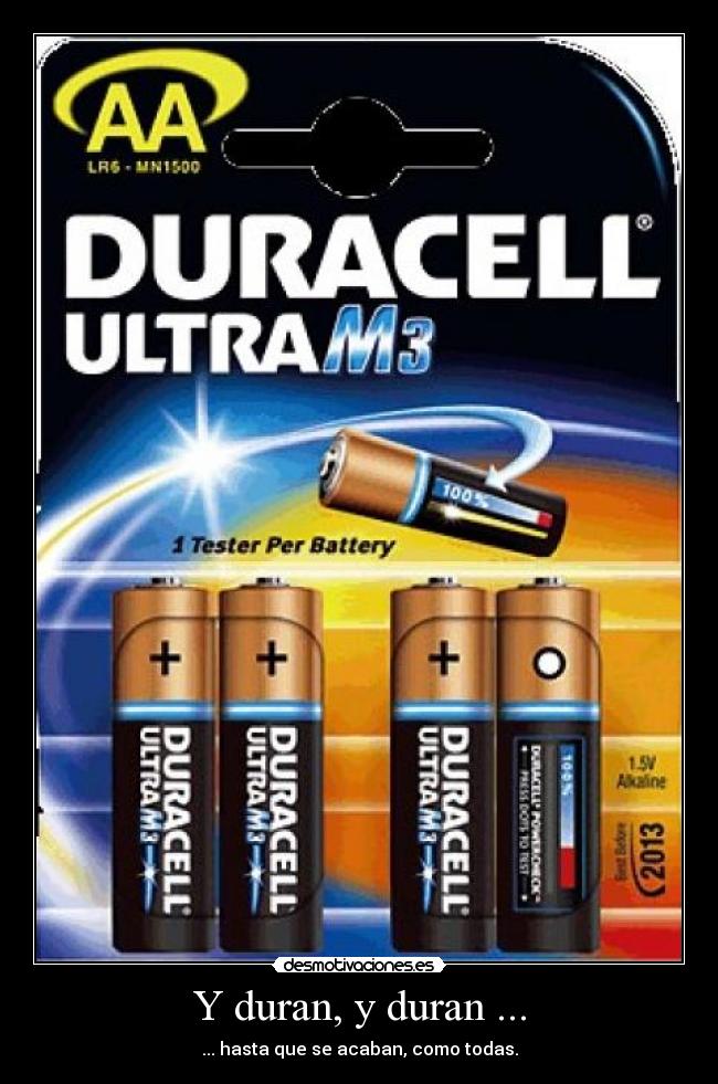 Y duran, y duran ... - ... hasta que se acaban, como todas.