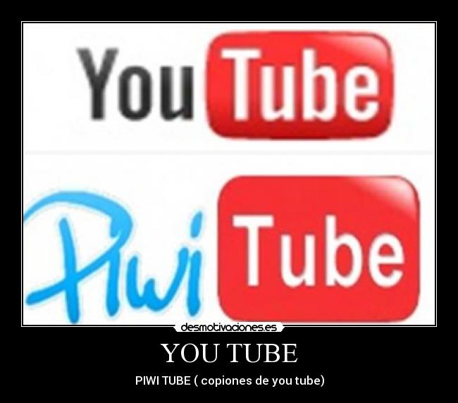 YOU TUBE - PIWI TUBE ( copiones de you tube)