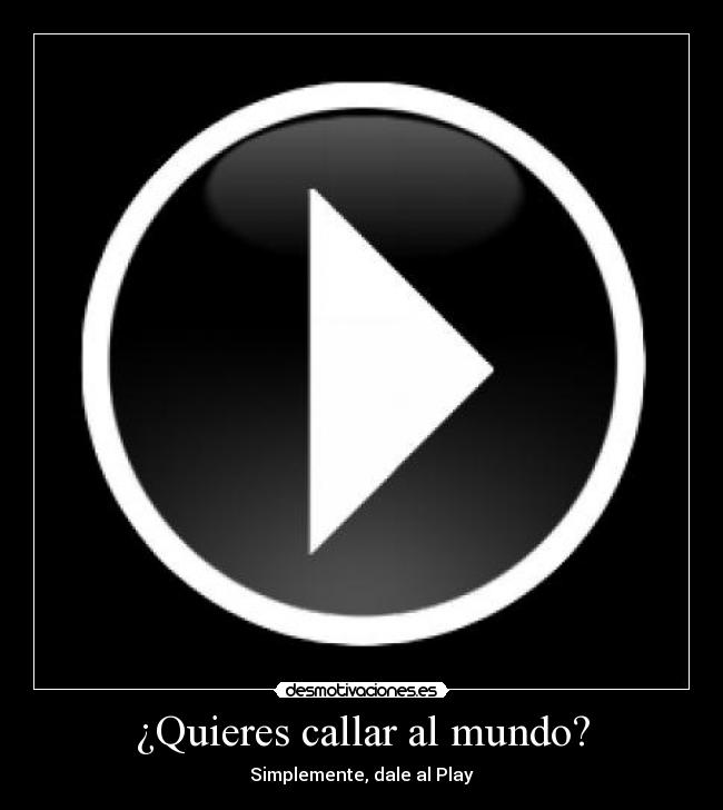 ¿Quieres callar al mundo? - 