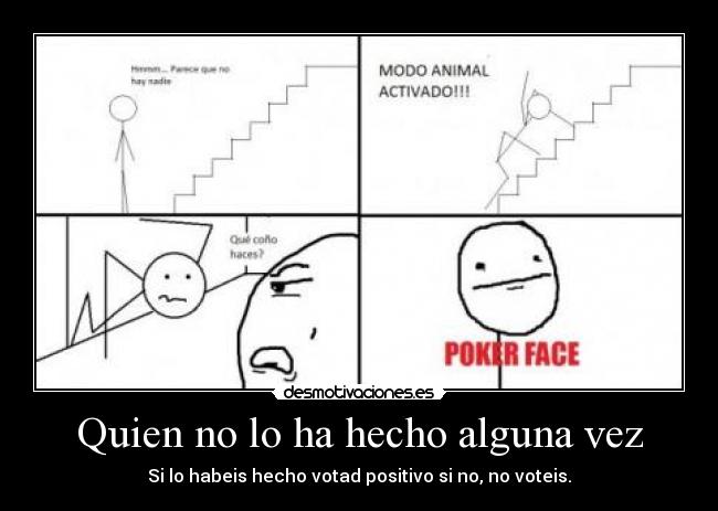 Quien no lo ha hecho alguna vez -