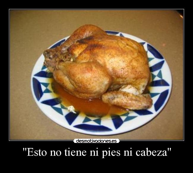 Esto no tiene ni pies ni cabeza -