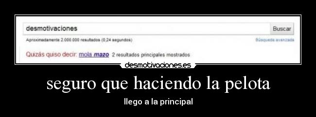 seguro que haciendo la pelota - llego a la principal
