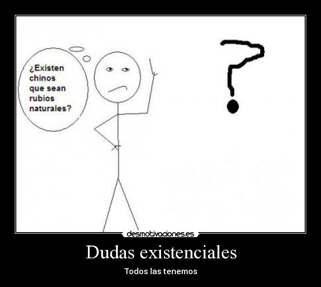 Dudas existenciales - Todos las tenemos