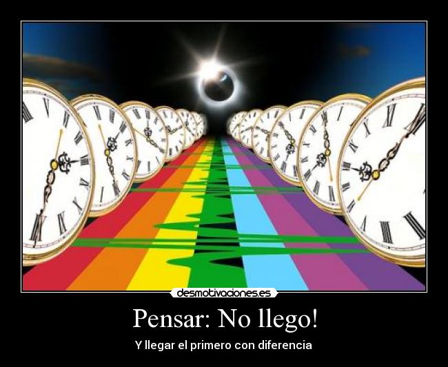 Pensar: No llego! - Y llegar el primero con diferencia