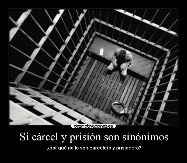 Si cárcel y prisión son sinónimos -  ¿por qué no lo son carcelero y prisionero?
