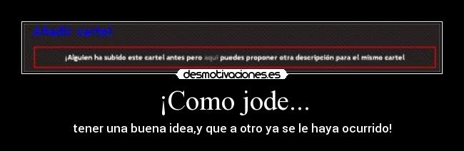 ¡Como jode... - tener una buena idea,y que a otro ya se le haya ocurrido!