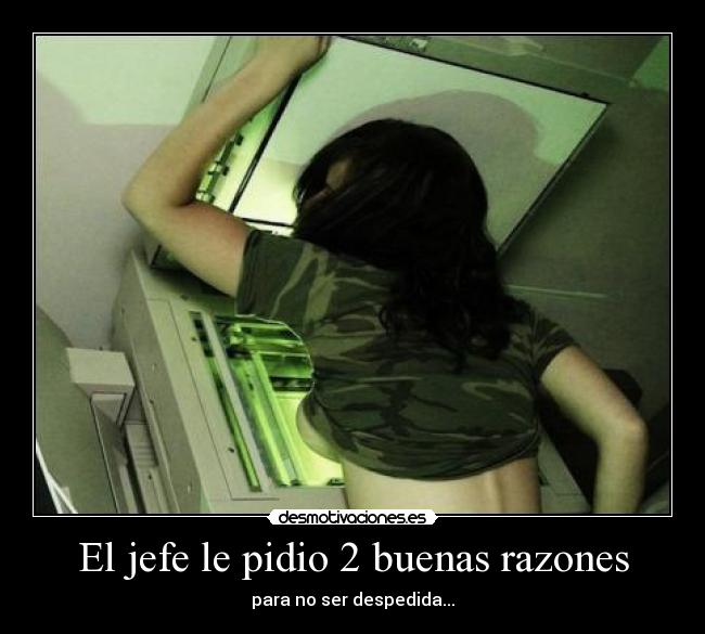 El jefe le pidio 2 buenas razones -