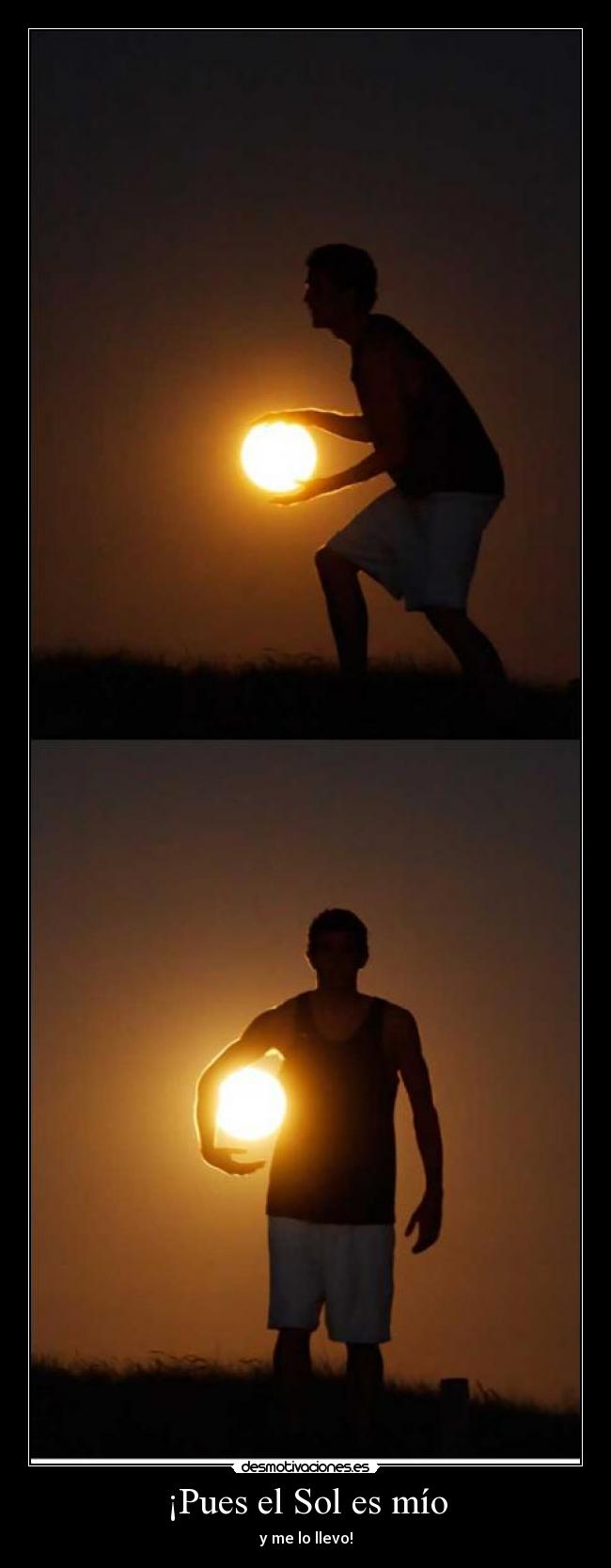¡Pues el Sol es mío - y me lo llevo!