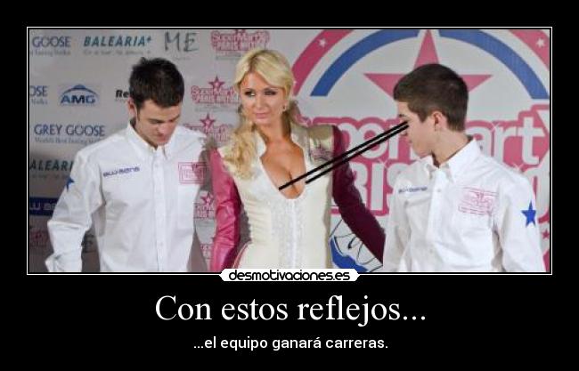 Con estos reflejos... -