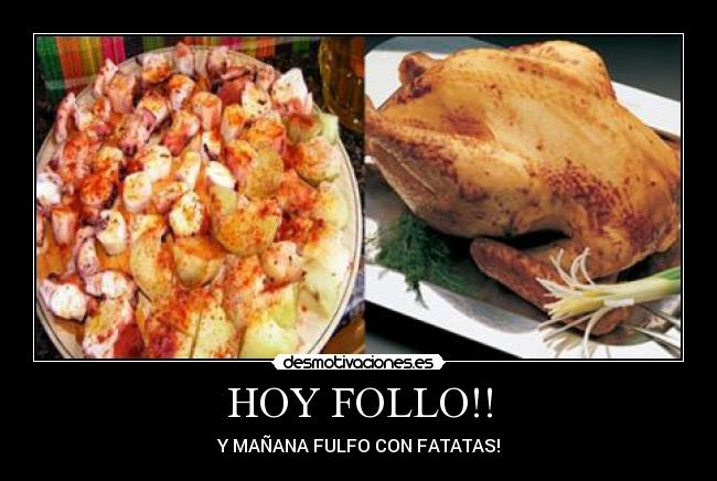 HOY FOLLO!! - Y MAÑANA FULFO CON FATATAS!