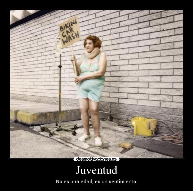 Juventud - No es una edad, es un sentimiento.