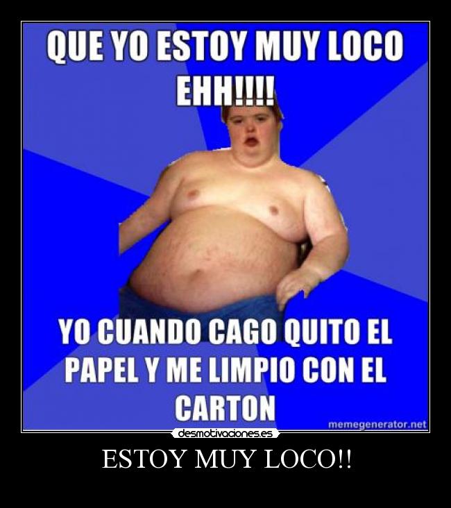 ESTOY MUY LOCO!! - 