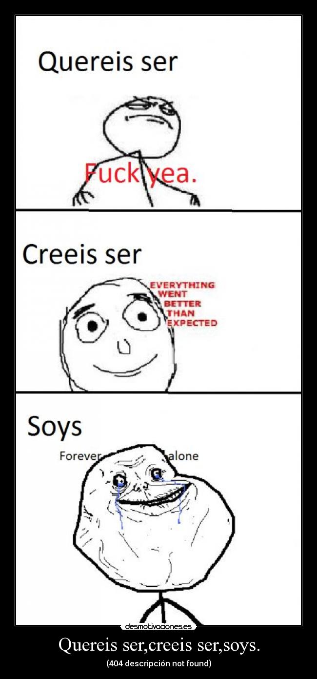 Quereis ser,creeis ser,soys. -