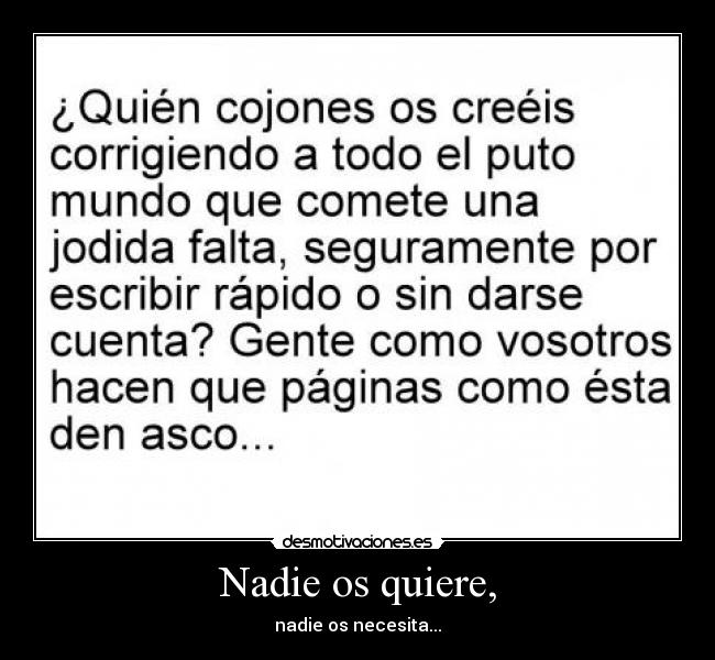 Nadie os quiere, - nadie os necesita...