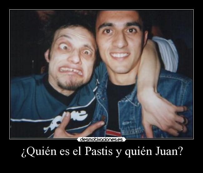 ¿Quién es el Pastis y quién Juan? - 