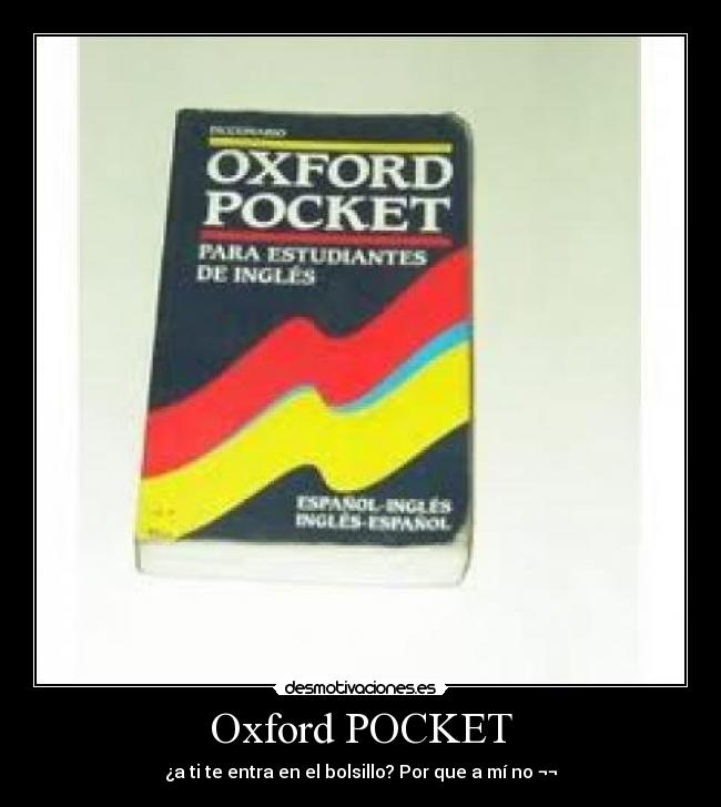 Oxford POCKET - ¿a ti te entra en el bolsillo? Por que a mí no ¬¬