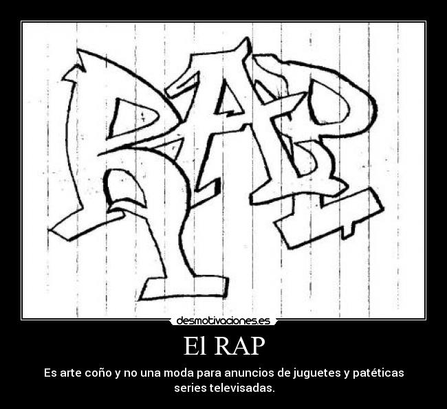 El RAP - Es arte coño y no una moda para anuncios de juguetes y patéticas series televisadas.