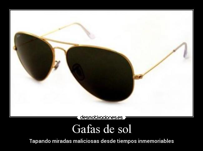Gafas de sol - Tapando miradas maliciosas desde tiempos inmemoriables