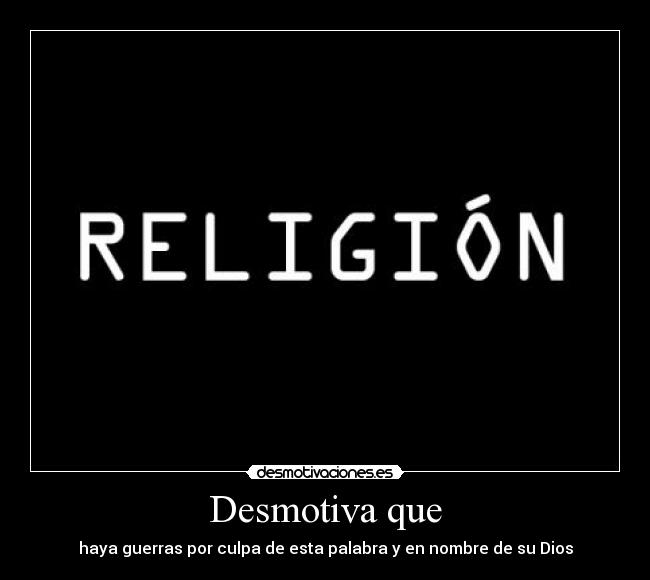 carteles desmotiva guerra palabra religion dios desmotivaciones