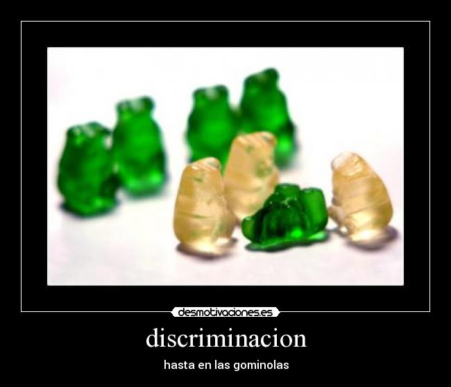 discriminacion - hasta en las gominolas
