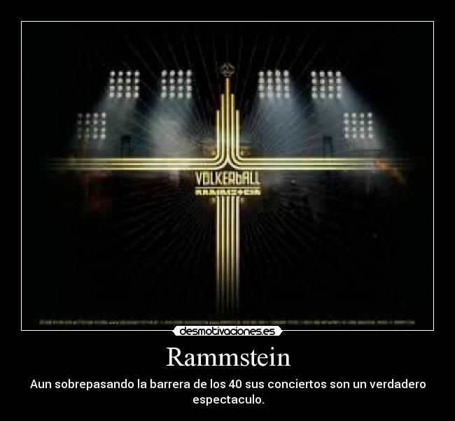 Rammstein - Aun sobrepasando la barrera de los 40 sus conciertos son un verdadero espectaculo.
