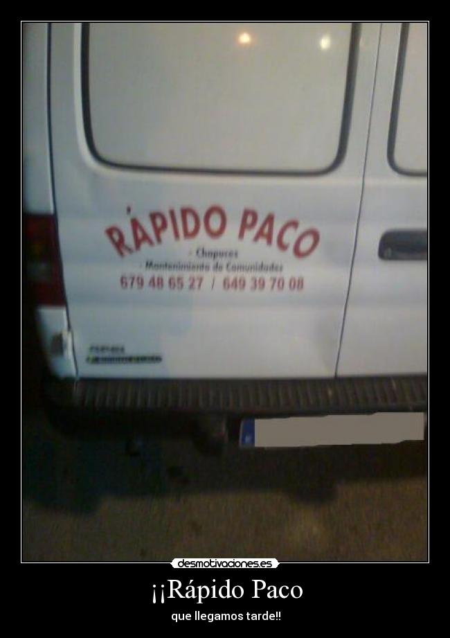 ¡¡Rápido Paco - que llegamos tarde!!