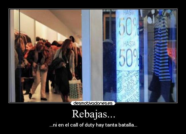 Rebajas... - ...ni en el call of duty hay tanta batalla...