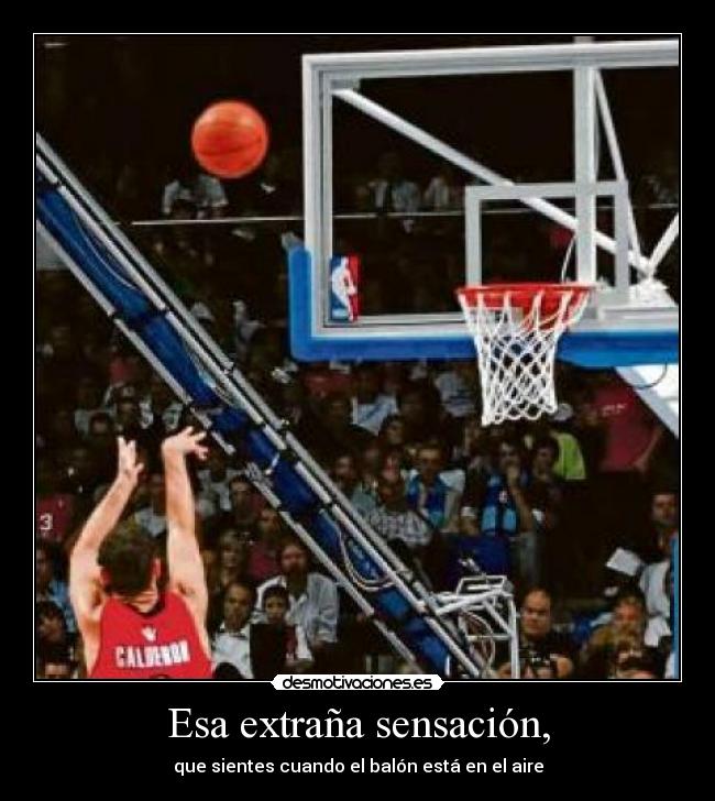 Esa extraña sensación, - que sientes cuando el balón está en el aire