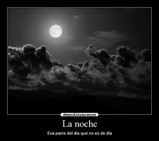 La noche - Esa parte del día que no es de día