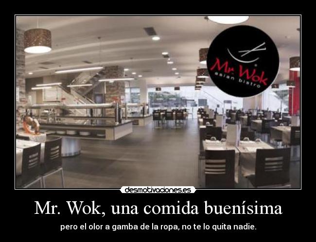 Mr. Wok, una comida buenísima - pero el olor a gamba de la ropa, no te lo quita nadie.