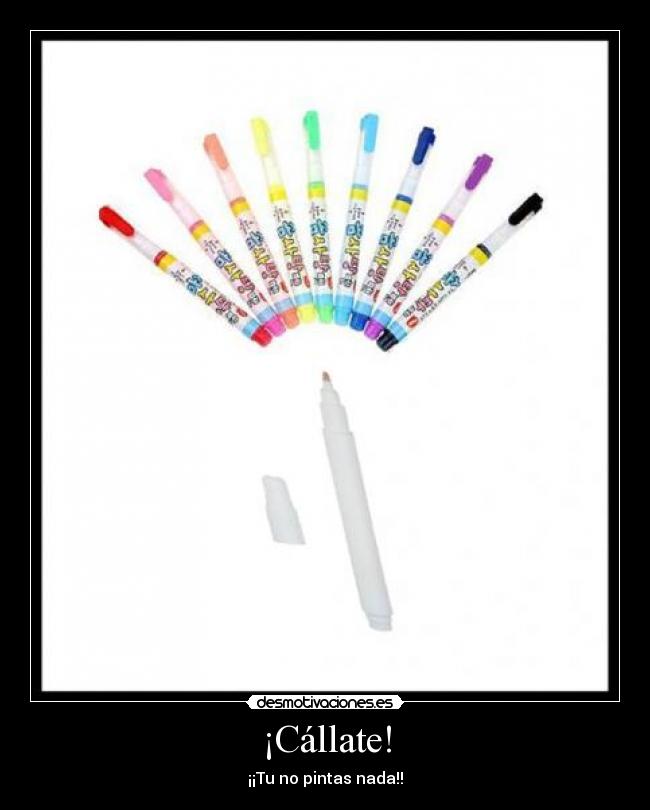 ¡Cállate! -