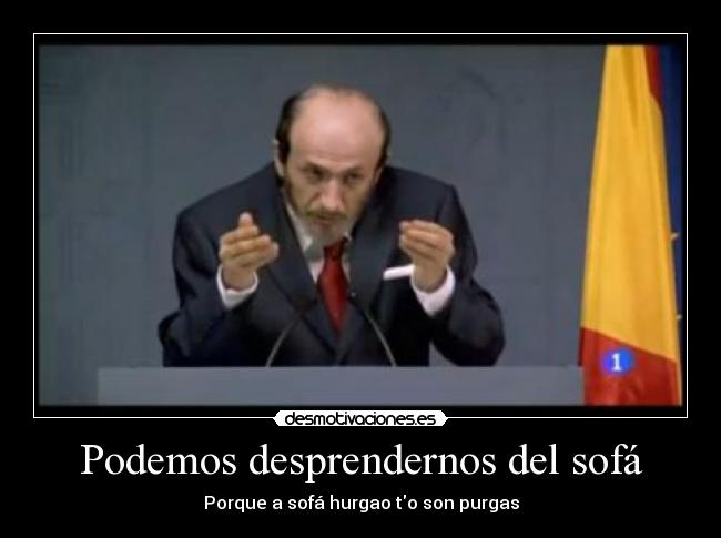 Podemos desprendernos del sofá - Porque a sofá hurgao to son purgas