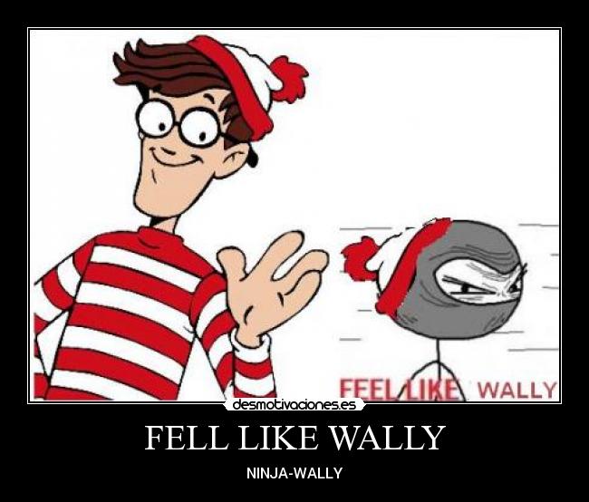 FELL LIKE WALLY -
