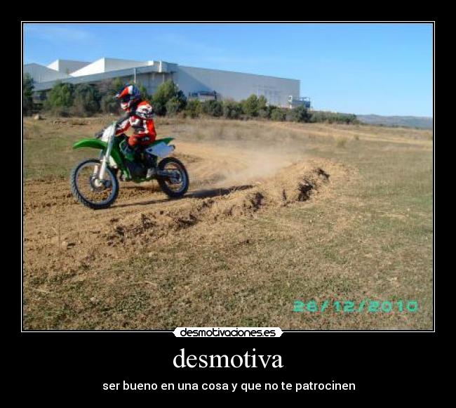 desmotiva - ser bueno en una cosa y que no te patrocinen