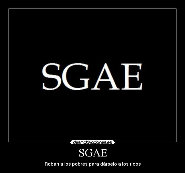 SGAE - Roban a los pobres para dárselo a los ricos