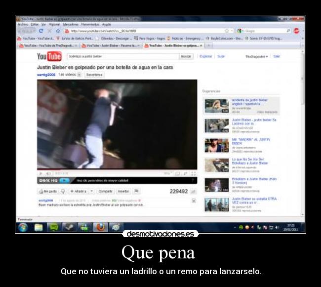 Que pena  - Que no tuviera un ladrillo o un remo para lanzarselo.