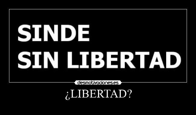 ¿LIBERTAD? -