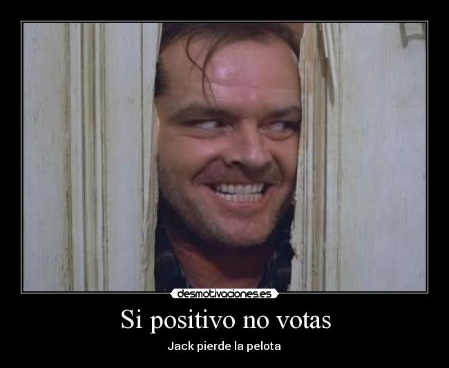 Si positivo no votas -