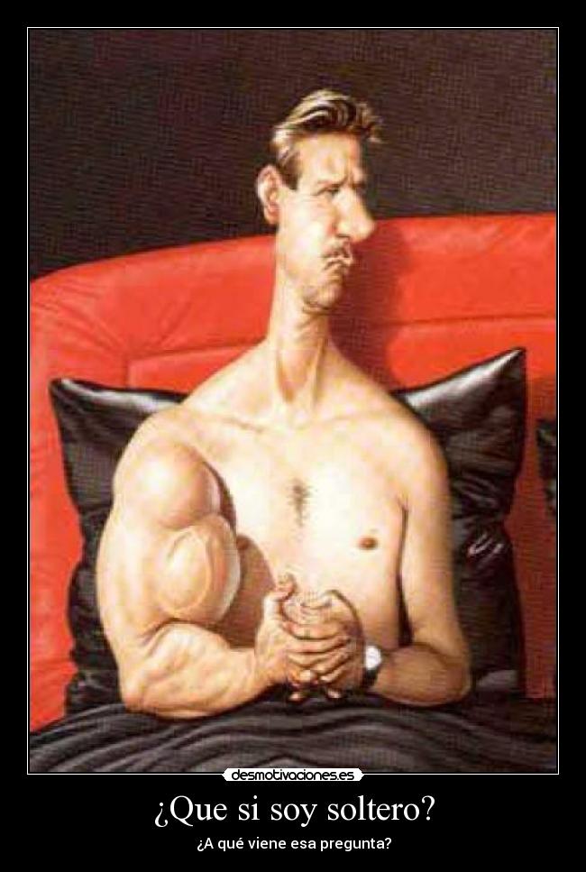 ¿Que si soy soltero? -