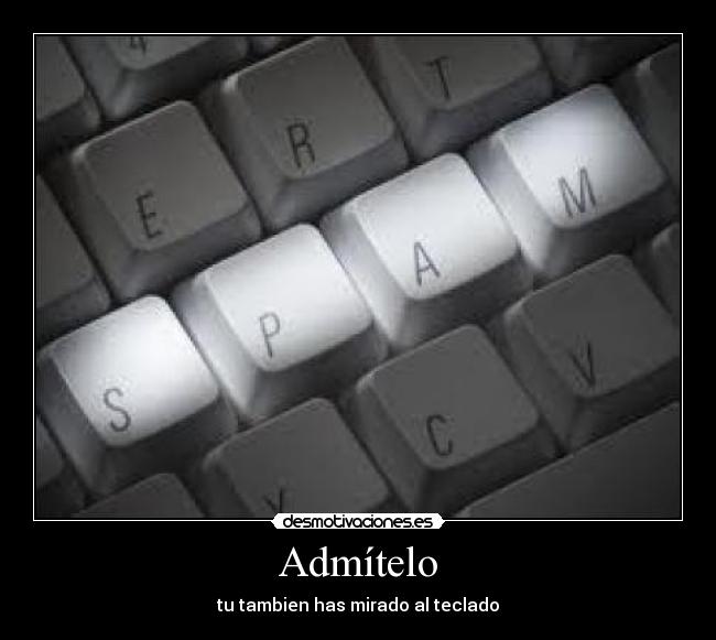 Admítelo - tu tambien has mirado al teclado