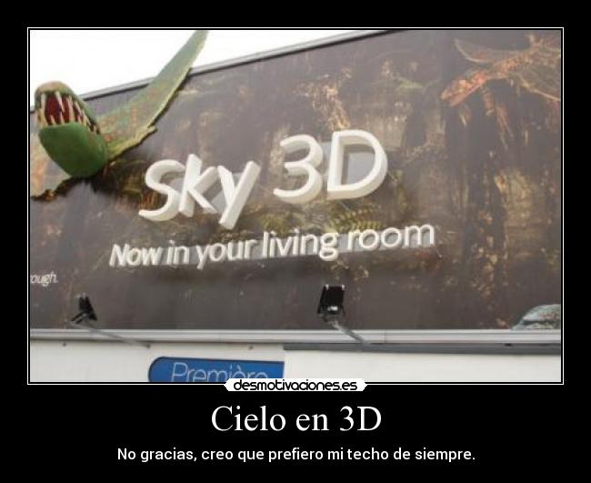 Cielo en 3D - No gracias, creo que prefiero mi techo de siempre.