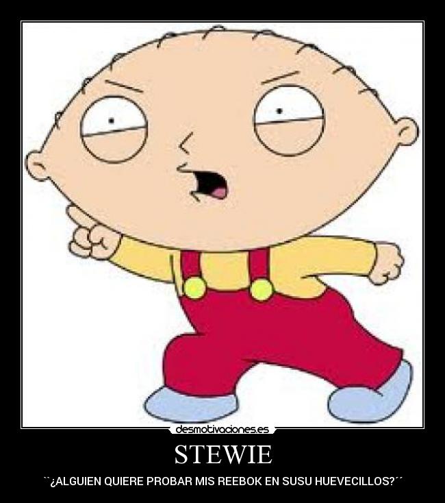 STEWIE - ``¿ALGUIEN QUIERE PROBAR MIS REEBOK EN SUSU HUEVECILLOS?´´