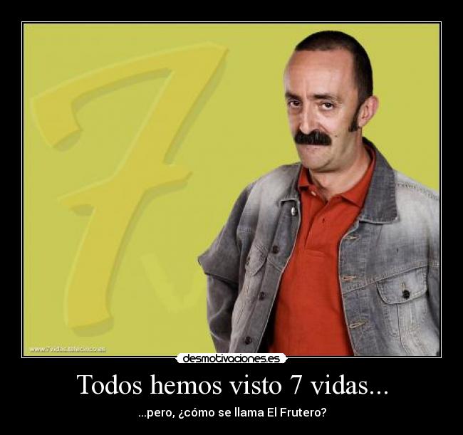 Todos hemos visto 7 vidas... - 