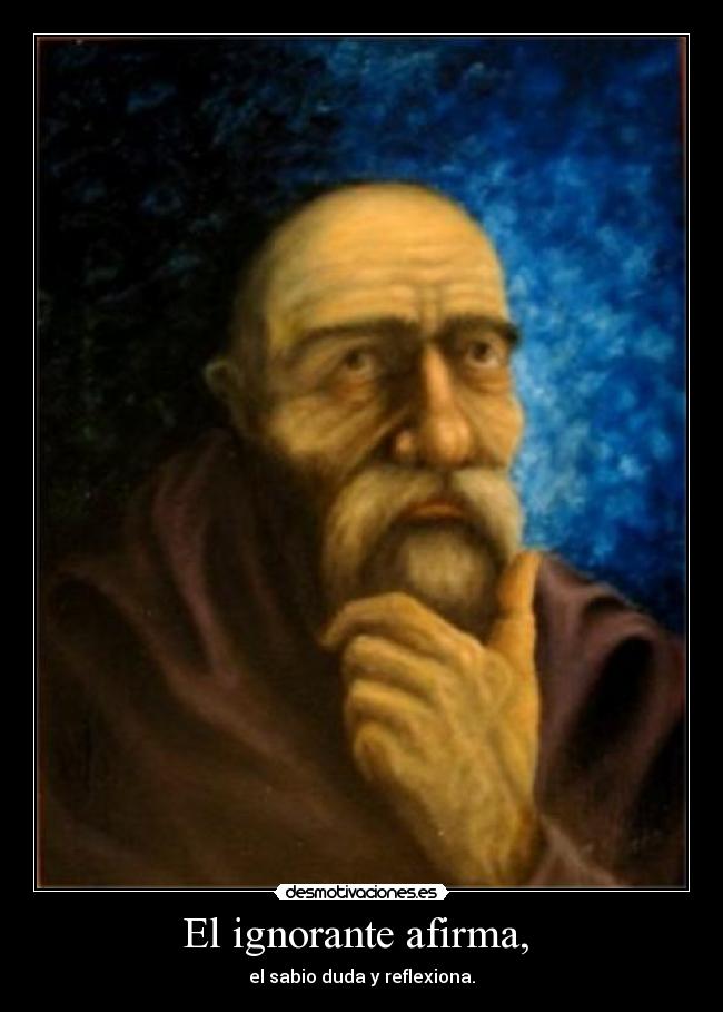 El ignorante afirma, -