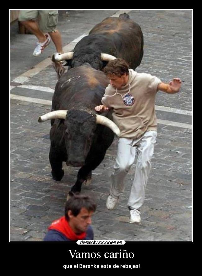 Vamos cariño - que el Bershka esta de rebajas!