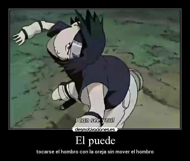 El puede - tocarse el hombro con la oreja sin mover el hombro