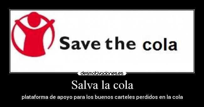 Salva la cola - plataforma de apoyo para los buenos carteles perdidos en la cola