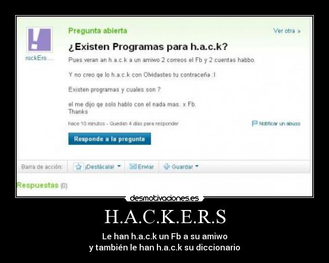 H.A.C.K.E.R.S - Le han h.a.c.k un Fb a su amiwo
y también le han h.a.c.k su diccionario