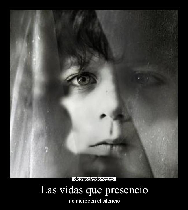 Las vidas que presencio - no merecen el silencio