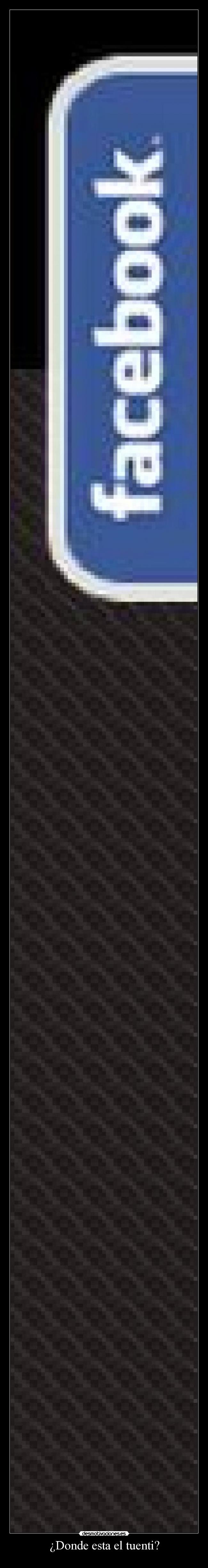 ¿Donde esta el tuenti? - 